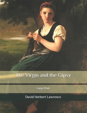 The Virgin and the Gipsy: Large Print by D.H. Lawrence