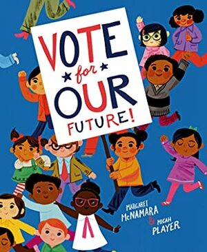 Vote for Our Future! by Margaret McNamara, Micah Player