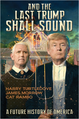 And the Last Trump Shall Sound: A Future History of America by Harry Turtledove, James Morrow, Cat Rambo