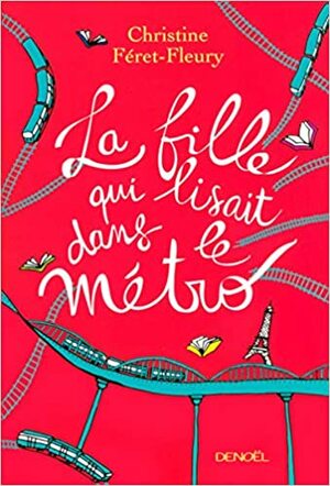 La fille qui lisait dans le métro by Christine Féret-Fleury