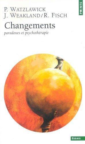 Changements. paradoxes et psychothérapie by Paul Watzlawick, Paul Watzlawick