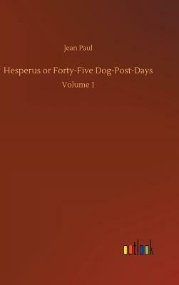 Hesperus or Forty-Five Dog-Post-Days by Jean Paul
