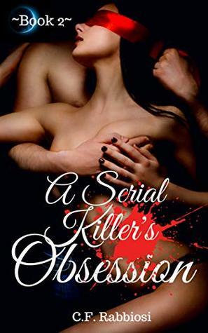 A Serial Killer's Obsession by C.F. Rabbiosi