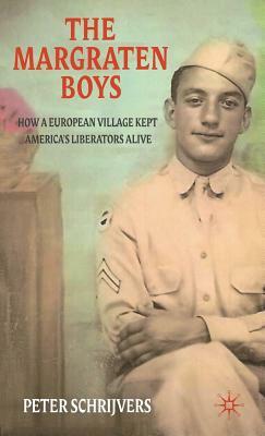 The Margraten Boys: How a European Village Kept America's Liberators Alive by P. Schrijvers