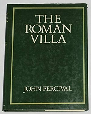 The Roman Villa: An Historical Introduction by John Percival