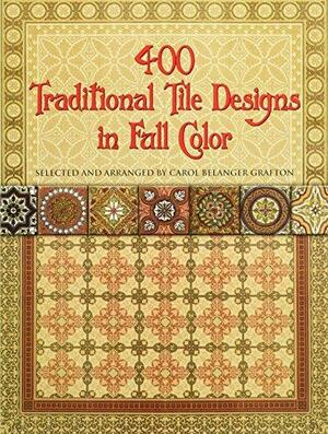 400 Traditional Tile Designs in Full Color by Carol Belanger Grafton