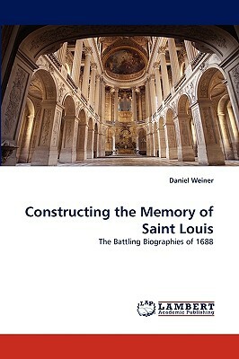 Constructing the Memory of Saint Louis by Daniel Weiner