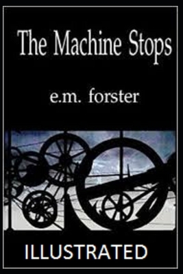 The Machine Stops Illustrated by E.M. Forster