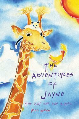 The Adventures of Jayne: the cat who was a dog by Reg Down