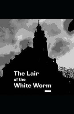 The Lair of the White Worm (Illustrated) by Bram Stoker