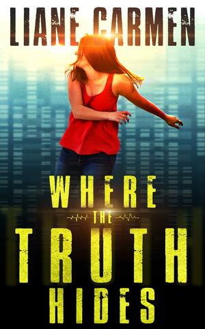 Where the Truth Hides: A domestic suspense page-turner with a shocking twist by Liane Carmen, Liane Carmen