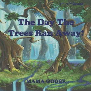 The Day The Trees Ran Away! by Mama Goose