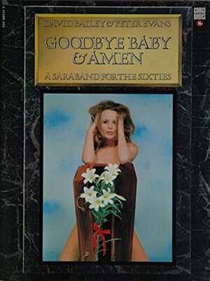 Goodbye Baby & Amen: A Saraband for the Sixties by Author, David Bailey, Peter Evans, A. Kroll