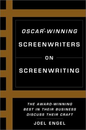 Oscar-Winning Screenwriters On Screenwriting: The Award-Winning Best in the Business Discuss Their Craft by Joel Engel