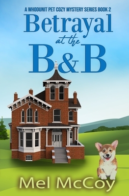 Betrayal at the B&B (A Whodunit Pet Cozy Mystery Series Book 2) by Mel McCoy