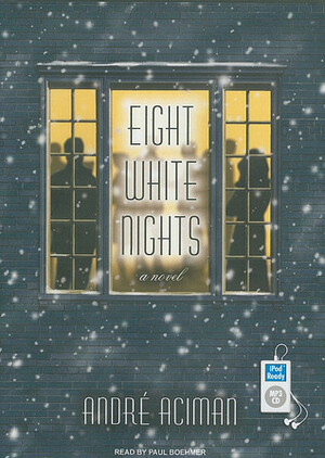 Eight White Nights: A Novel by André Aciman, Paul Boehmer