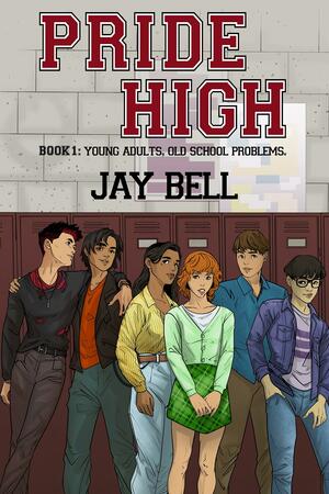 Pride High : Book 1 - Young Adults, Old School Problems by Jay Bell