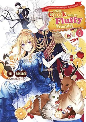 Since I Was Abandoned After Reincarnating, I Will Cook With My Fluffy Friends: The Figurehead Queen Is Strongest At Her Own Pace, Vol. 4 by Yu Sakurai