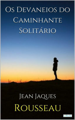 Os devaneios do caminhante solitário by Jean-Jacques Rousseau