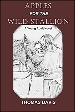 Apples for the Wild Stallion by Thomas Davis