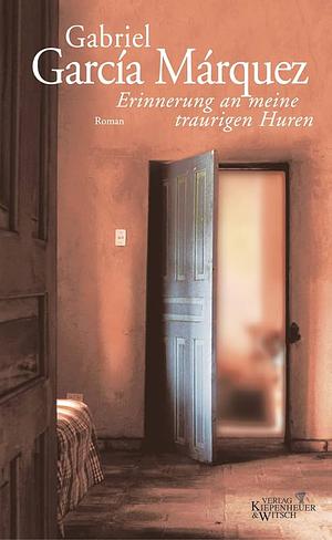 Erinnerung an meine traurigen Huren: Roman by Gabriel García Márquez