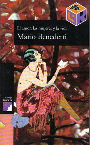 El amor, las mujeres y la vida by Mario Benedetti