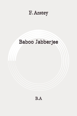 Baboo Jabberjee: B.A: Original by F. Anstey