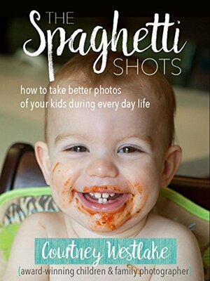 The Spaghetti Shots: how to take better photos of your kids during everyday life by Courtney Westlake