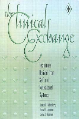 The Clinical Exchange: Techniques Derived from Self and Motivational Systems by Joseph D. Lichtenberg, Frank M. Lachmann, James L. Fosshage