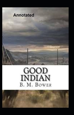 Good Indian Annotated by B. M. Bower