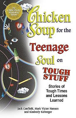 Chicken Soup for the Teenage Soul on Tough Stuff: Stories of Tough Times and Lessons Learned (Chicken Soup for the Soul) by Kimberly Kirberger, Mark Victor Hansen, Jack Canfield