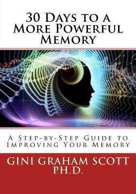 30 Days to a More Powerful Memory by Gini Graham Scott Phd
