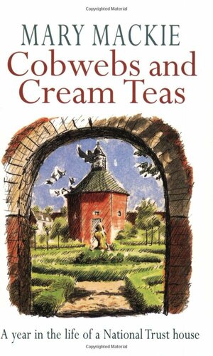 Cobwebs and Cream Teas: A Year in the Life of a National Trust House by Mary MacKie