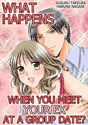 What happens when you meet your ex at a group date?\u3000(TL Manga) by Haruna Nagase, Suguru Takeura