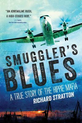 Smuggler's Blues: A True Story of the Hippie Mafia  by Richard Stratton