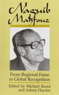 Naguib Mahfouz: From Regional Fame to Global Recognition by 