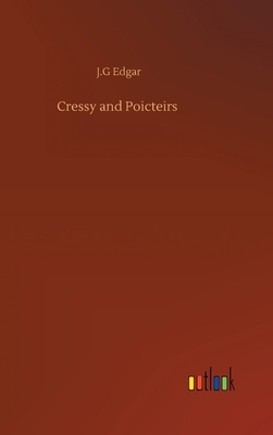 Cressy and Poicteirs by J. G. Edgar
