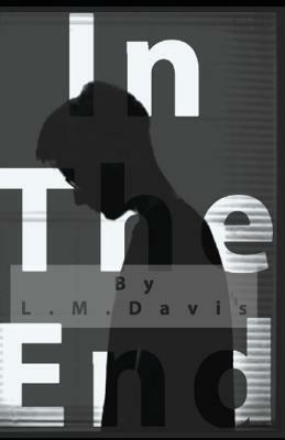 In the End by L. M. Davis