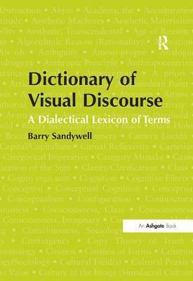 Dictionary of Visual Discourse: A Dialectical Lexicon of Terms by Barry Sandywell