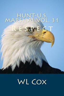 Hunt-U.S. Marshal Vol. 31: Respect by Wl Cox