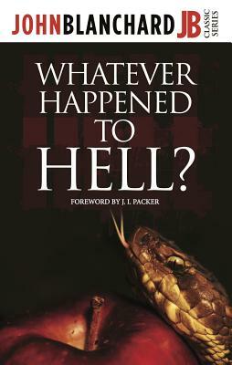 Whatever Happened To Hell? by John Blanchard