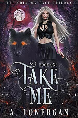 Take Me by A. Lonergan