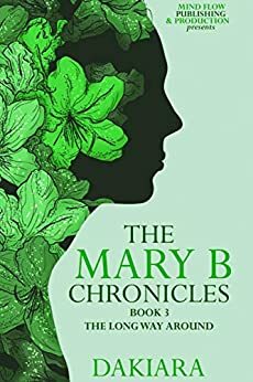 The Mary B Chronicles The Long Way Around Book 3 by DaKiara, Stories Matter Editing