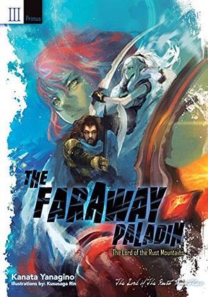 The Faraway Paladin: The Lord of the Rust Mountains: Primus by Kanata Yanagino