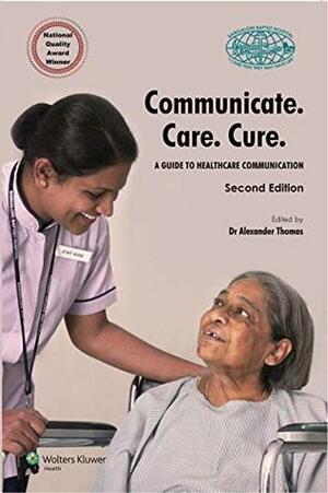 Communicate. Care. Cure - A Guide to Healthcare Communication 2/e by Alexander Thomas