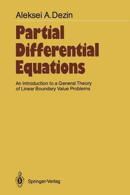 Partial Differential Equations: An Introduction to a General Theory of Linear Boundary Value Problems by Aleksei A. Dezin