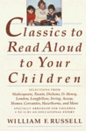 Classics to Read Aloud to Your Children by William F. Russell