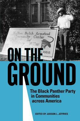 On the Ground: The Black Panther Party in Communities Across America by 