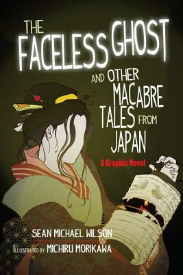 Lafcadio Hearn's the Faceless Ghost and Other Macabre Tales from Japan: A Graphic Novel by Sean Michael Wilson