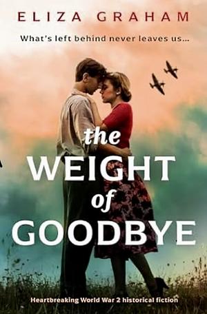 The Weight of Goodbye by Eliza Graham